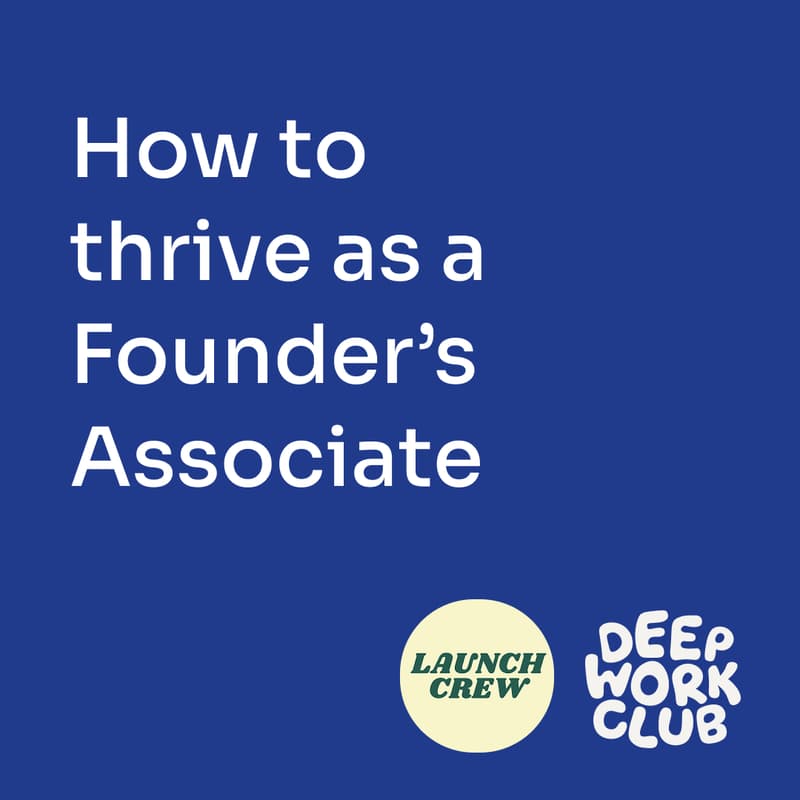 Cover Image for How to thrive as a Founder's Associate - Launch Crew x Deep Work