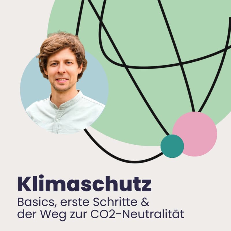 Cover Image for Klimaschutz effektiv betreiben: Basics, erste Schritte & der Weg zur CO2-Neutralität