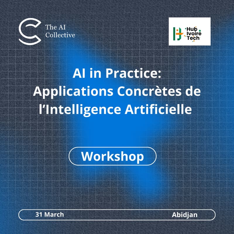 Cover Image for The AI Collective Abidjan x Hub Ivoire Tech | AI in Practice : Applications Concrètes de l'intelligence Artificielle