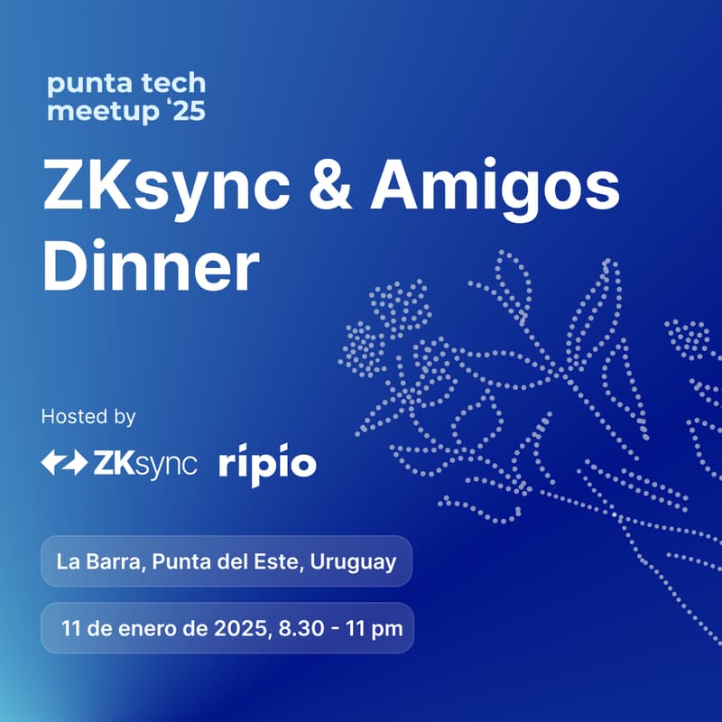 Cover Image for ZKsync & Amigos Dinner | Punta Tech 2025 🇺🇾