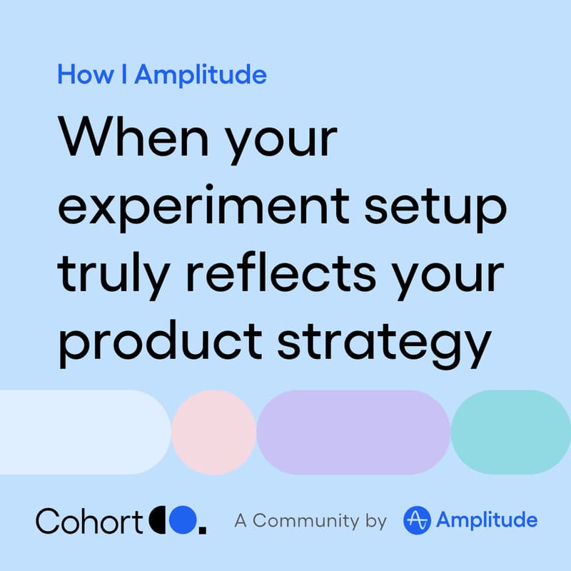 Cover Image for How I Amplitude: When Your Experiment Setup Truly Reflects Your Product Strategy