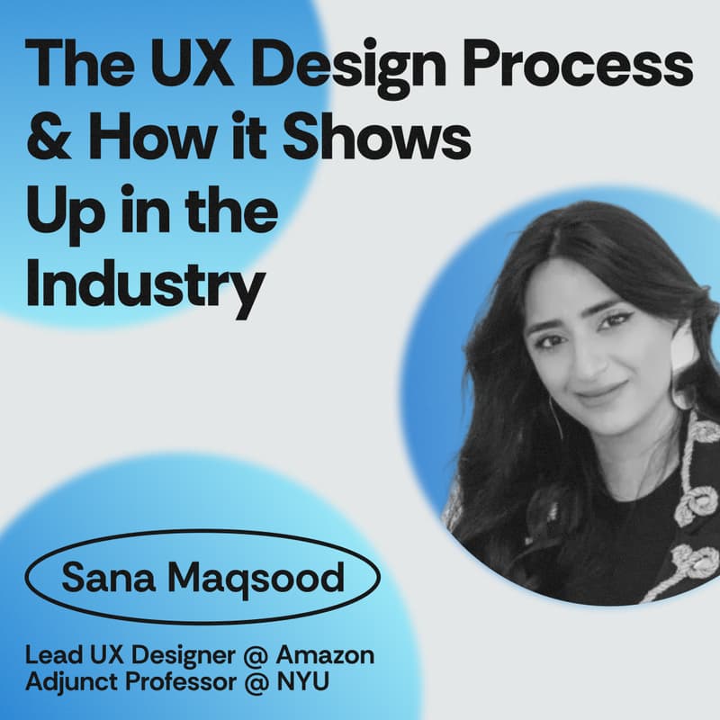 Cover Image for The UX Design Process with Sana Maqsood,  Lead UX Designer @ Amazon