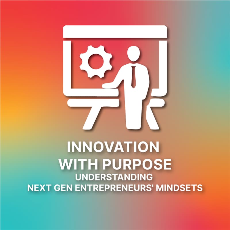 Cover Image for Innovation with Purpose - Understanding Next Gen Entrepreneurs' Mindsets