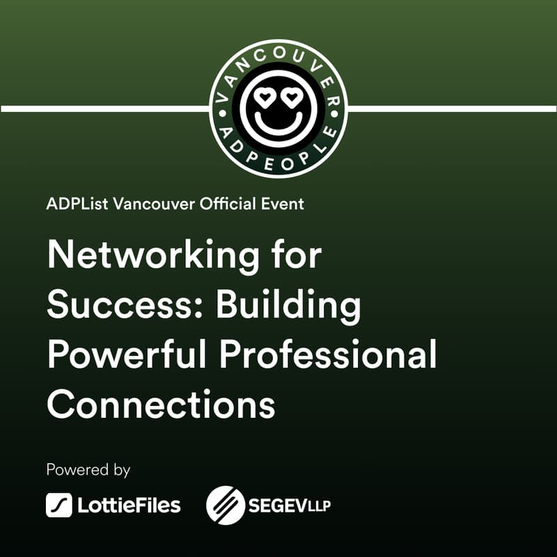 Cover Image for Networking for Success: Building Powerful Professional Connections | ADPList Vancouver 🇨🇦 (Powered by LottieFiles and Segev LLP)