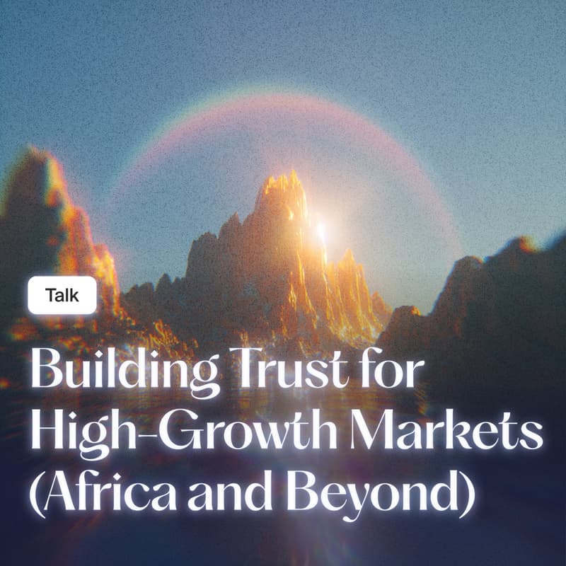 Cover Image for Talk · Building Trust for High-Growth Markets (Africa and Beyond)