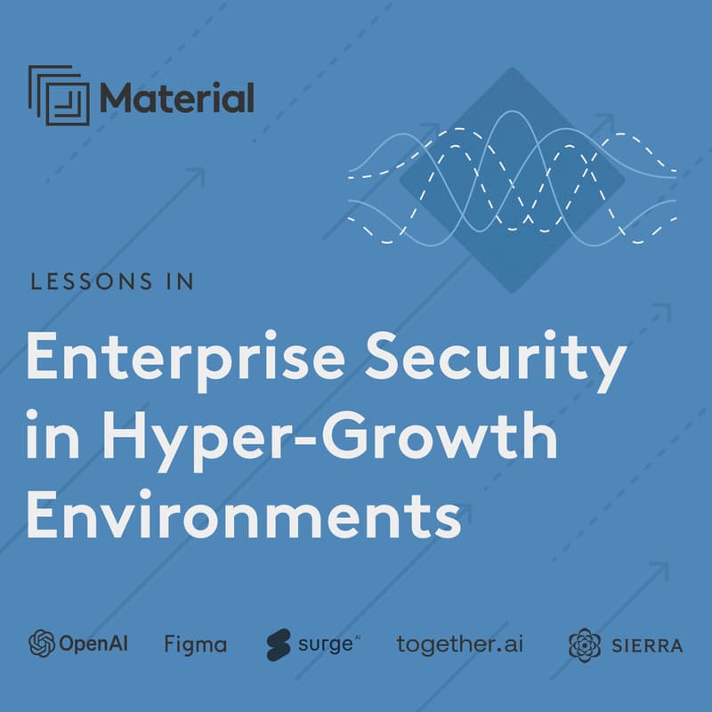 Cover Image for Material Security Presents: Lessons on Enterprise Security in Hyper-Growth Environments