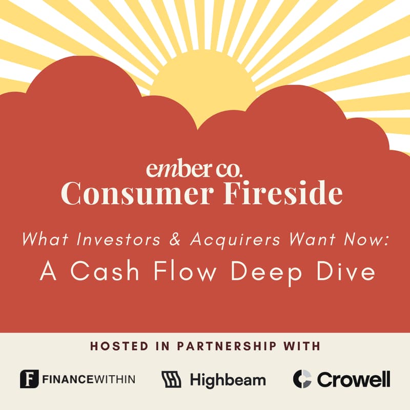Cover Image for Ember Co Consumer Fireside - What Investors & Acquirers Want Now:  A Cash Flow Deep Dive