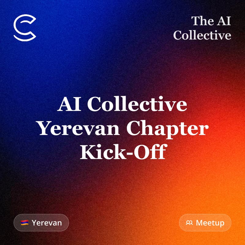 Cover Image for AI Collective Yerevan Chapter Kick-Off (w/ The AI Collective)