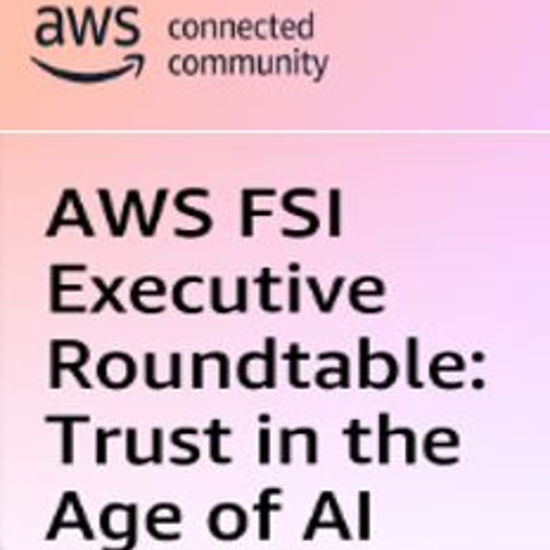 Cover Image for AWS FSI Executive Roundtable: Trust in the Age of AI