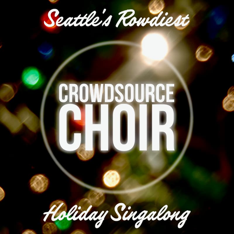 Cover Image for Crowdsource Choir: Seattle's Rowdiest Holiday Singalong