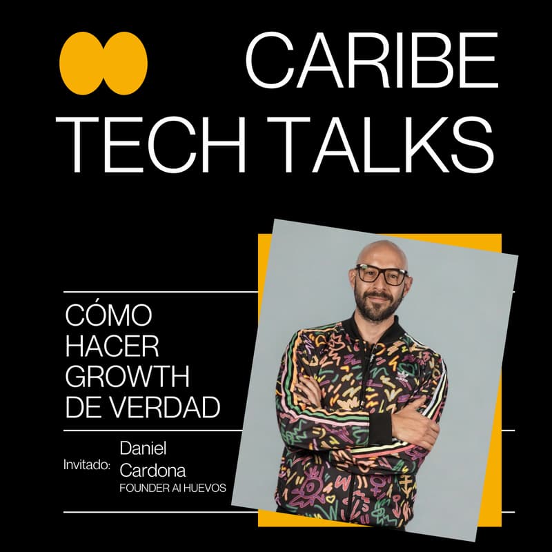 Cover Image for Caribe Tech Talks: Cómo hacer growth de verdad