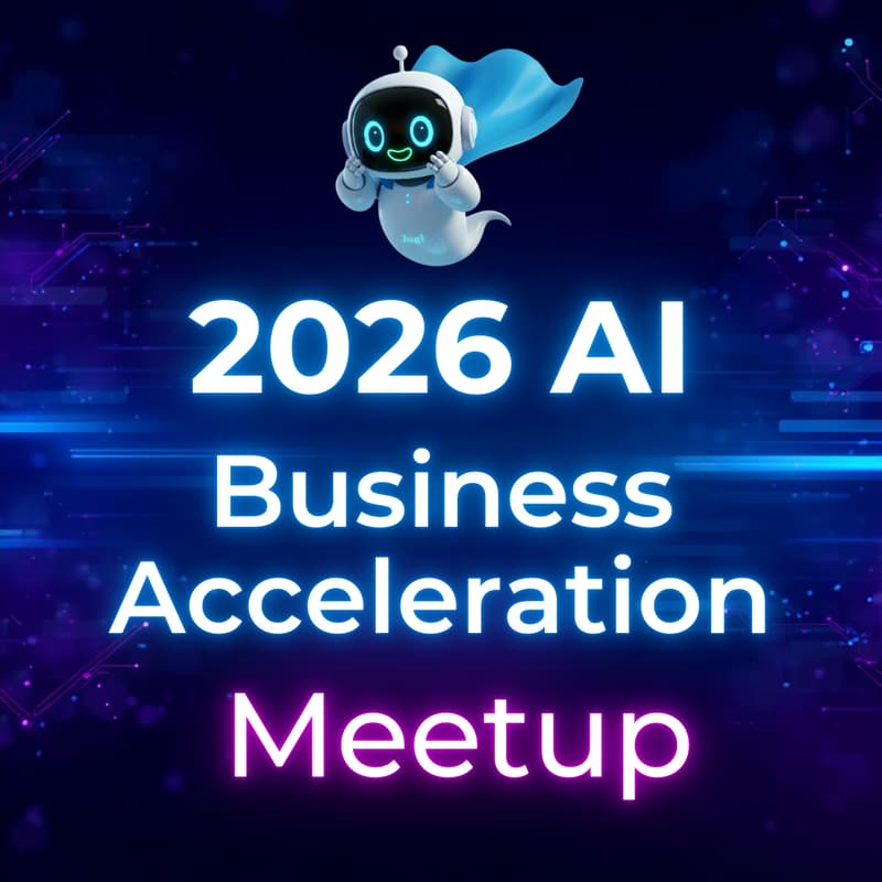 Cover Image for 2026 AI Business Acceleration Meetup: Transform, Scale, Lead