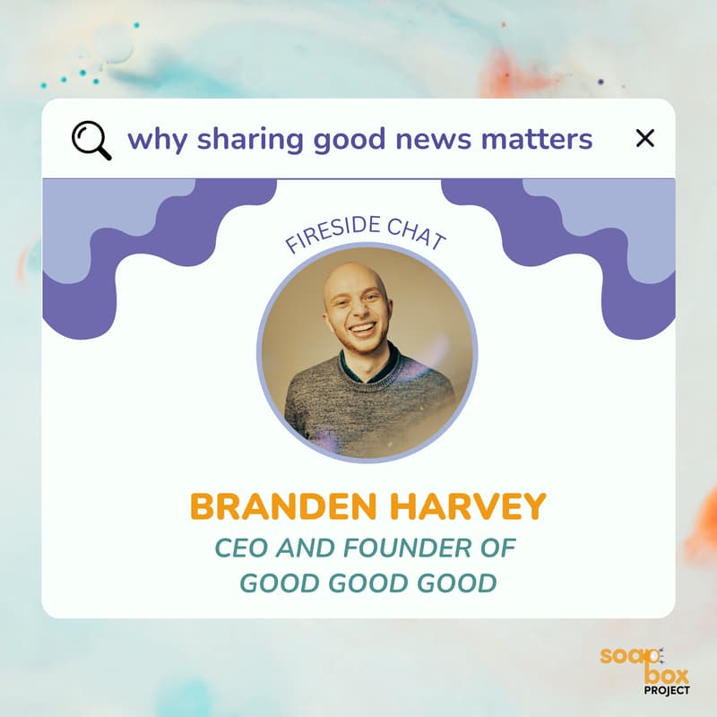 Cover Image for Why sharing good news matters (fireside chat with Branden Harvey, founder and CEO of Good Good Good)
