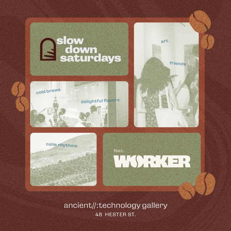 Cover Image for slow down saturdays @ ancient://technology feat. WORKER Coffee