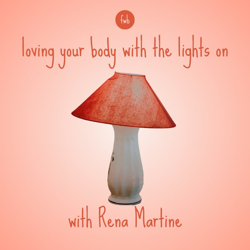 Cover Image for Loving Your Body With the Lights On with Rena Martine