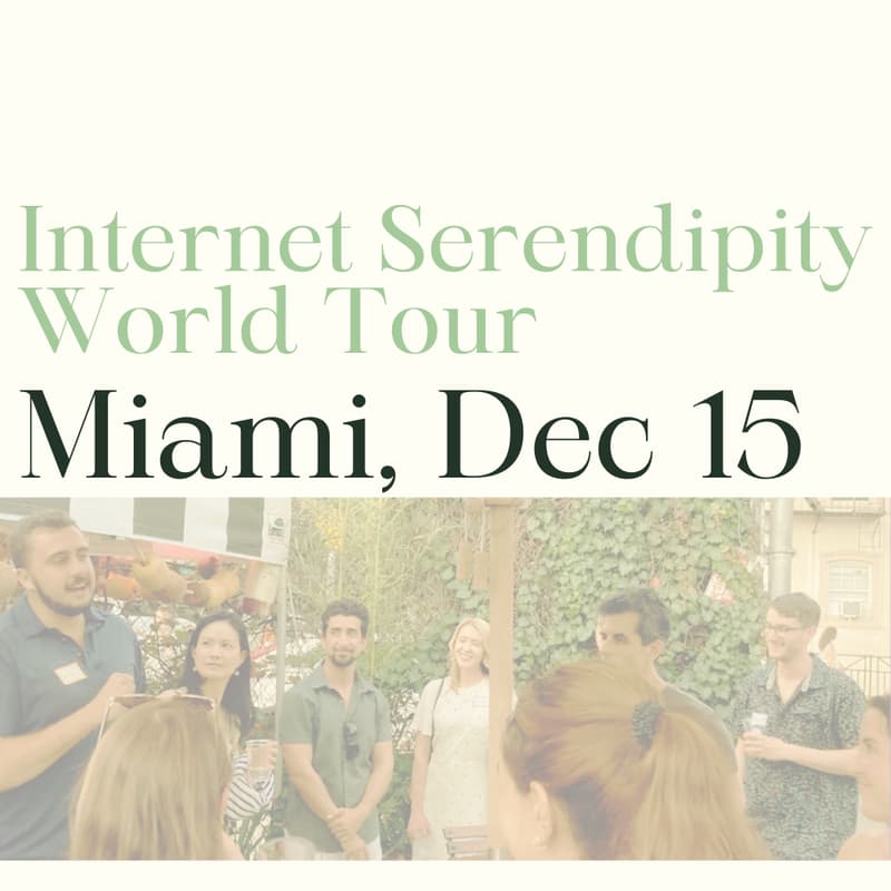 Cover Image for Internet Serendipity World Tour: Miami (Mon Dec 15)