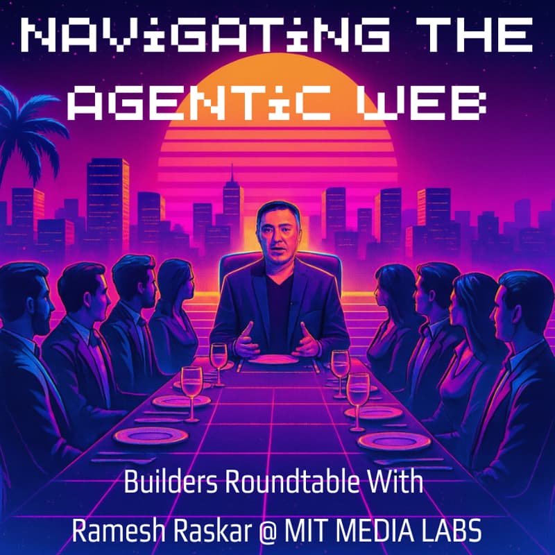 Cover Image for Navigating the Agentic Web: Builders Roundtable with Ramesh Raskar (MIT Media Labs)