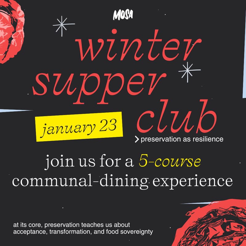 Cover Image for 🍽️ MOSA’s Winter Supper Club: Preservation as Resilience ft. 5-course Seasonal Menu (1/23)