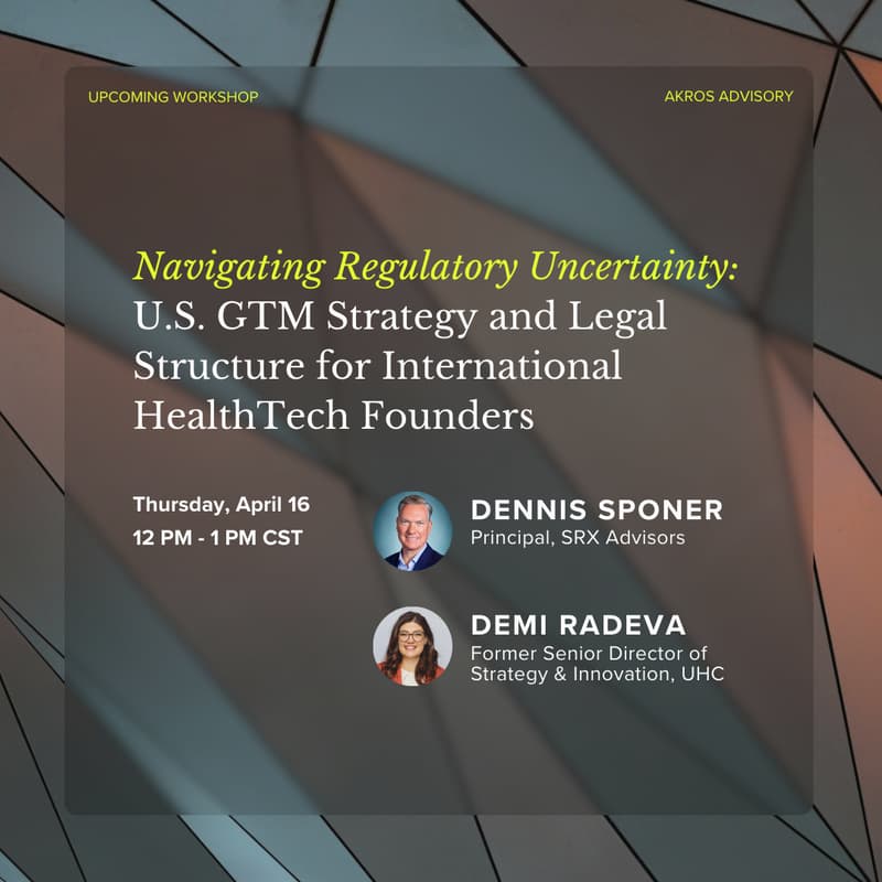 Cover Image for Navigating Regulatory Uncertainty: U.S. GTM Strategy and Legal Structure for International HealthTech Founders