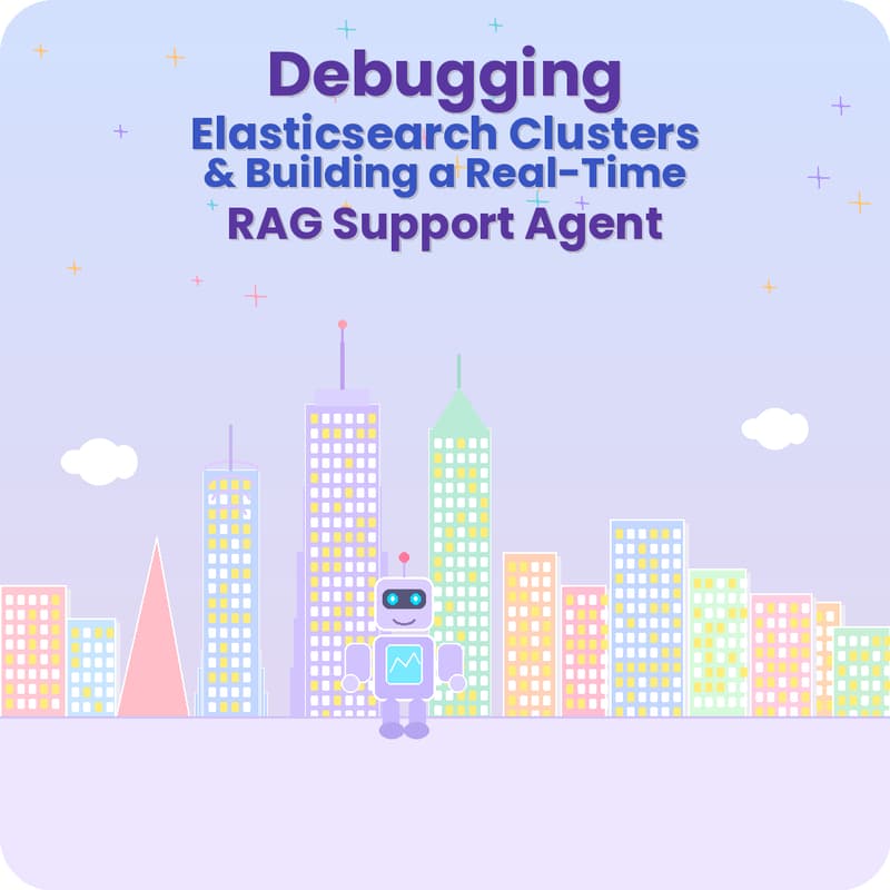 Cover Image for Debugging Elasticsearch Clusters and Building a Real-Time RAG Support Agent