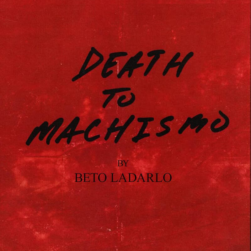 Cover Image for Opening // Beto Ladarlo: Death to Machismo