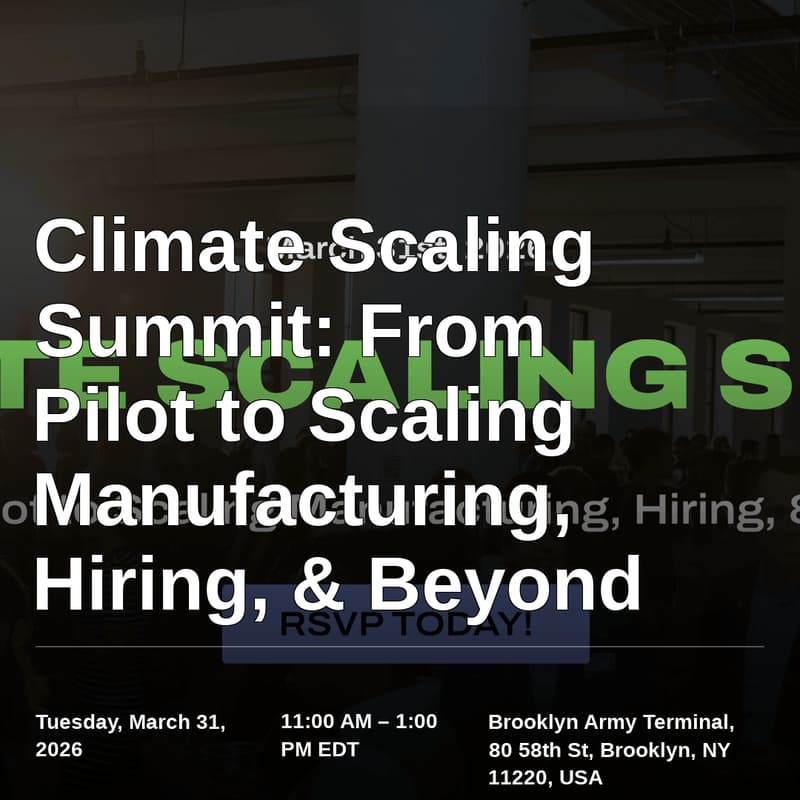 Cover Image for Climate Scaling Summit: From Pilot to Scaling Manufacturing, Hiring, & Beyond