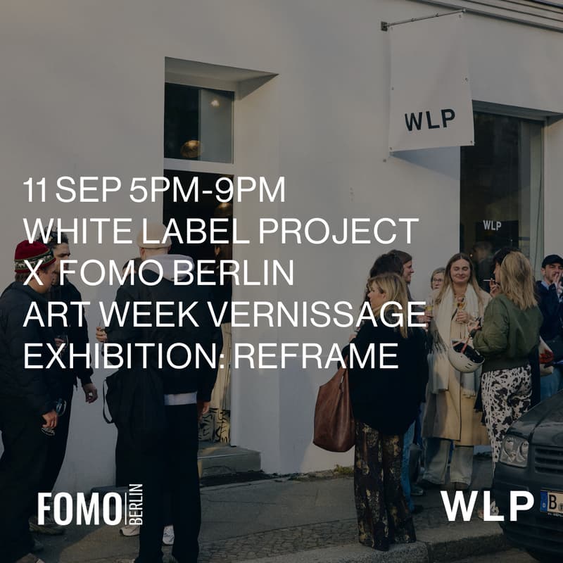 Cover Image for White Label Project x FOMO Berlin – ART WEEK VERNISSAGE OF EXHIBITION: REFRAME