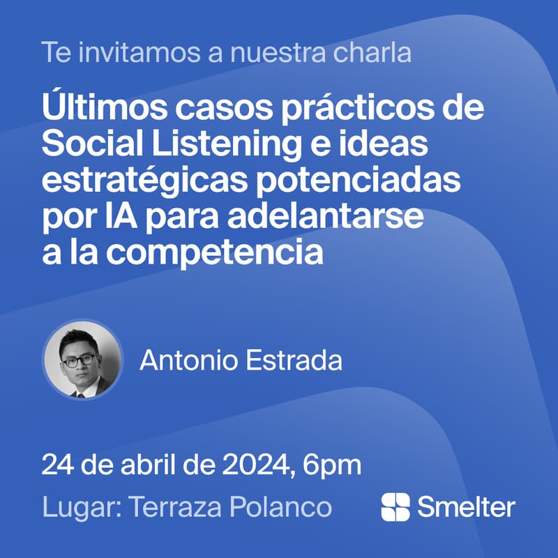 Cover Image for SMELTER ✨Últimos casos prácticos de Social Listening e ideas estratégicas potenciadas por IA para adelantarse a la competencia