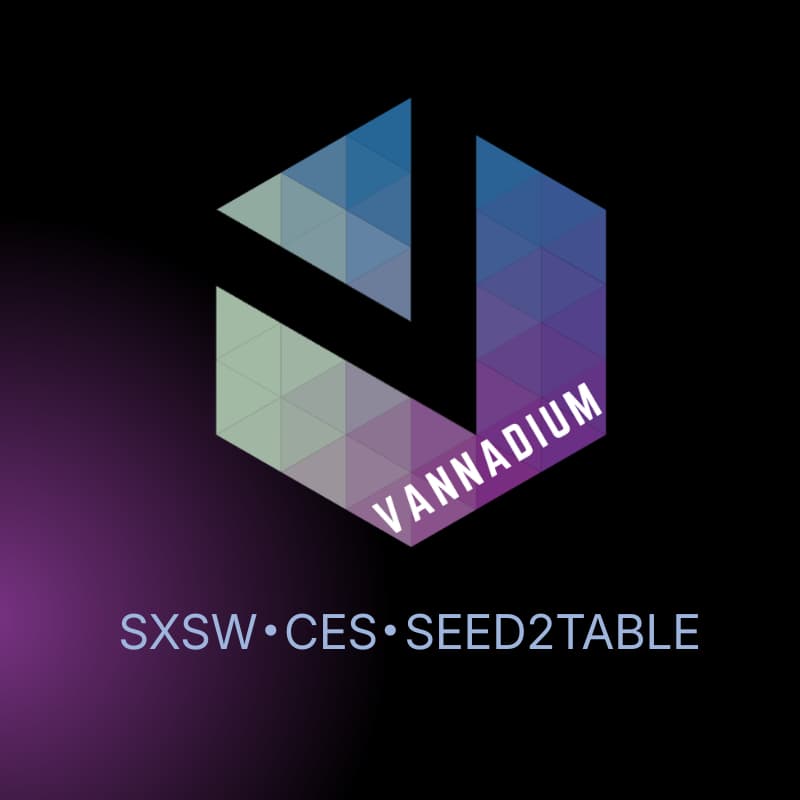 Cover Image for Missed Vannadium at SXSW, CES, or Seed2Table? Here’s Your Exclusive Access