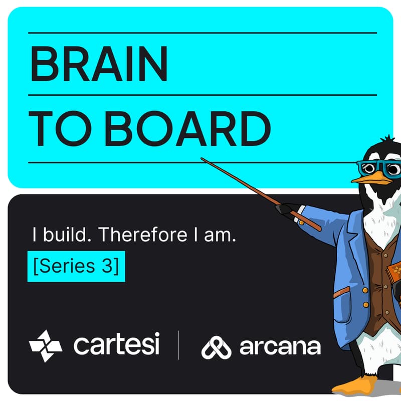 Cover Image for I Build, Therefore I am. Brain to Board with Arcana Network - Series 3, Episode 1.