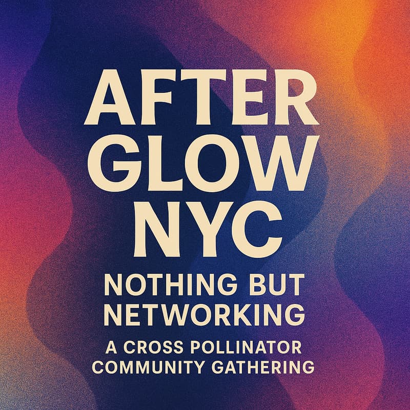 Cover Image for After Glow NYC: Nothing But Networking                          A Cross Pollinator Community Gathering