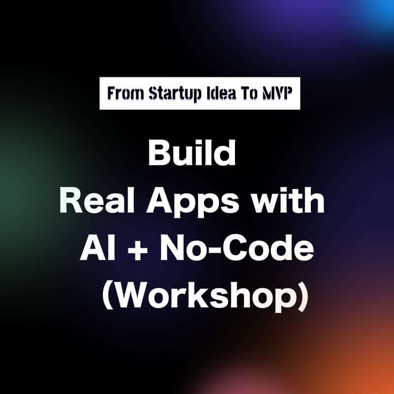 Cover Image for From Startup Idea to MVP: Build Real Apps with AI + No-Code (Workshop)