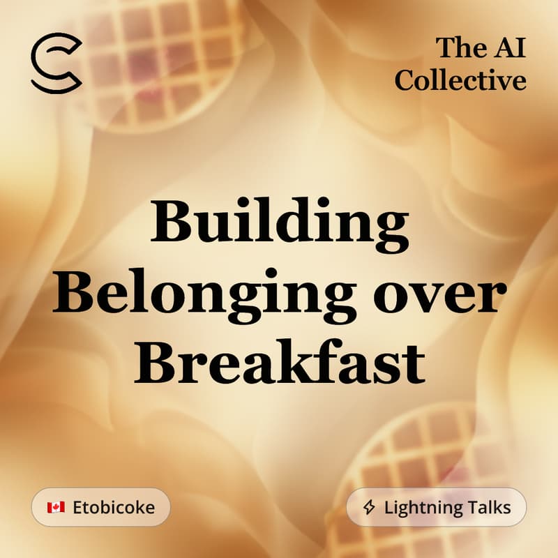 Cover Image for Building Belonging over Breakfast (w/ The AI Collective)