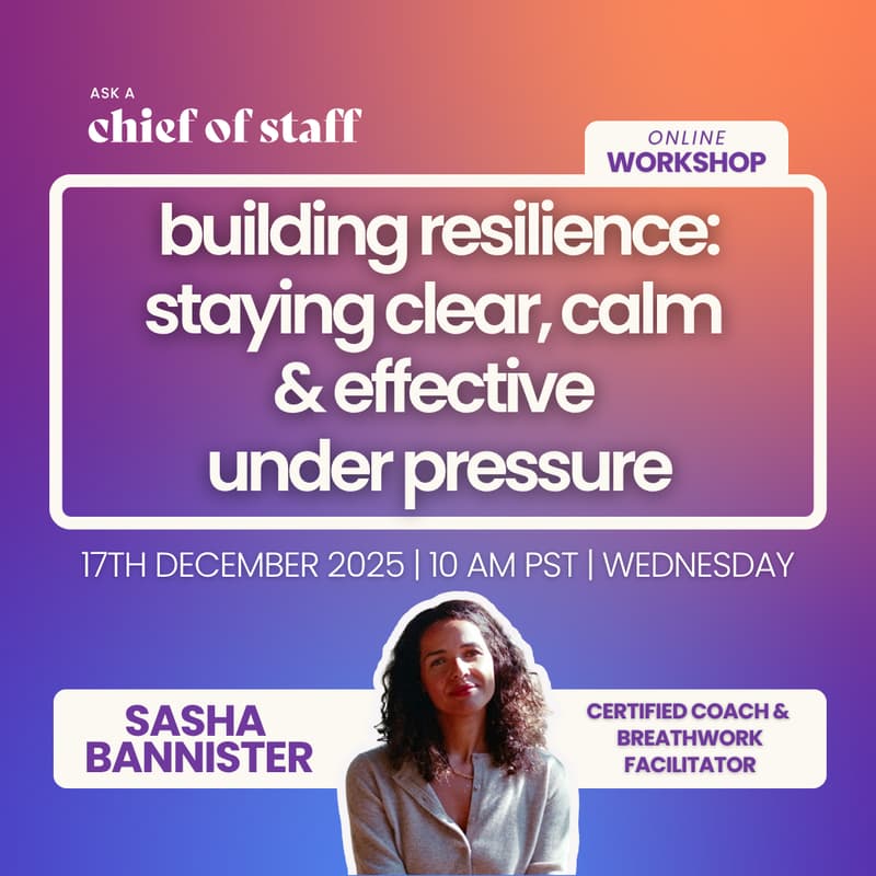Cover Image for Ask a Chief of Staff: Building Resilience: Staying Clear, Calm & Effective Under Pressure