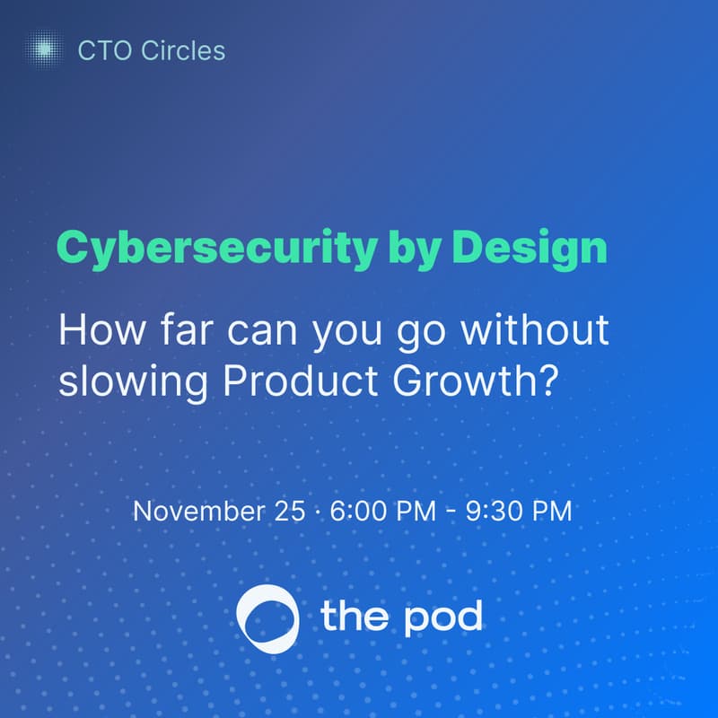 Cover Image for CTO Circles – Edition #1Cybersecurity by Design: How far can you go without slowing Product Growth?