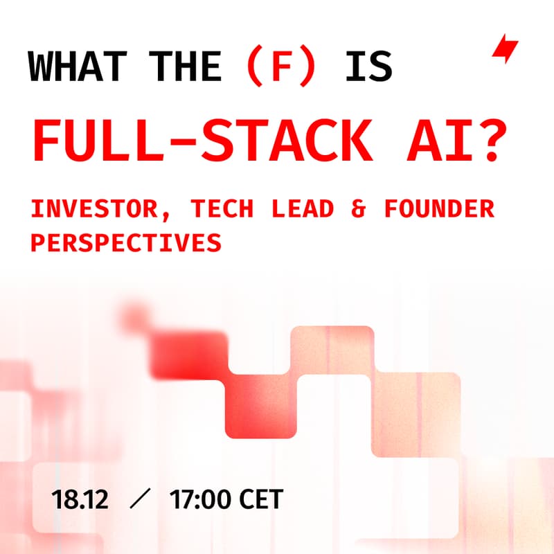 Cover Image for What the F is Full-stack AI? Investor, Tech Lead & Founder Perspectives