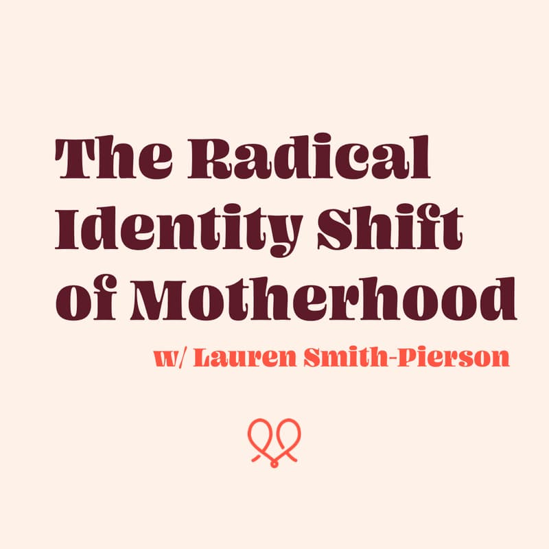 Cover Image for Virtual: The Radical Identity Shift of Motherhood w/ Lauren Smith-Pierson