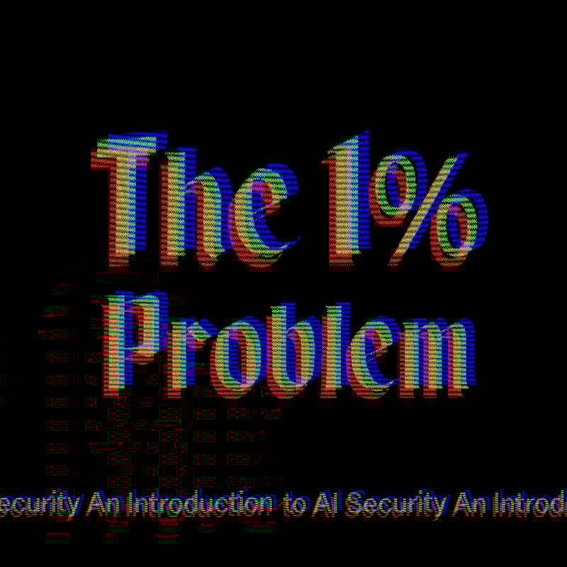Cover Image for The 1% Problem: An Introduction to AI Security