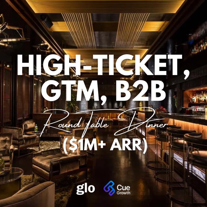 Cover Image for High-Ticket, GTM, B2B Round Table Dinner ($1M ARR+)