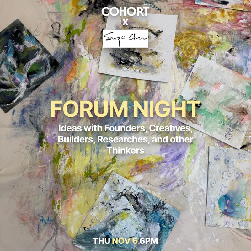 Cover Image for Cohort Forum Night — Ideas with Founders, Creatives, Builders, Researchers, and other Thinkers.
