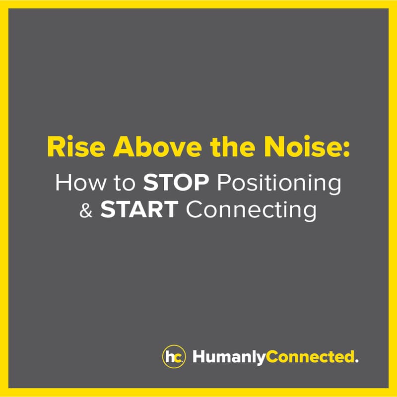 Cover Image for Rise Above the Noise: How to STOP Positioning & START Connecting