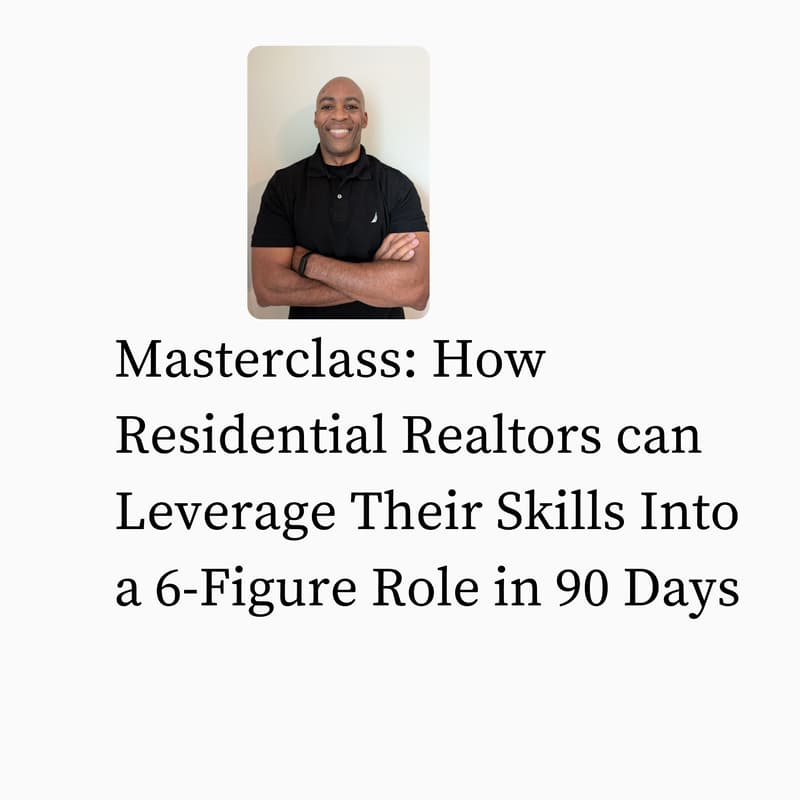 Cover Image for Masterclass: How Residential Realtors Can Leverage Their Skills Into a 6-Figure Role in 90 Days