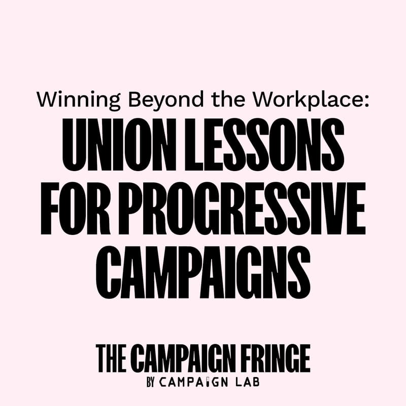 Cover Image for Winning Beyond the Workplace: Union Lessons for Progressive Campaigns @ THE CAMPAIGN FRINGE