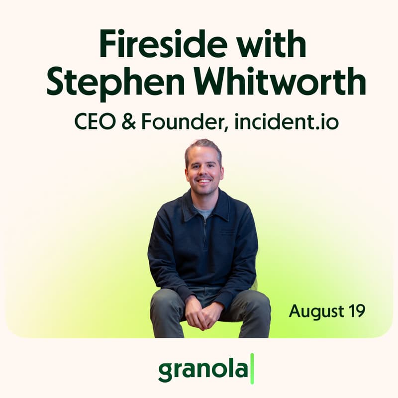 Cover Image for Granola Firesides with Stephen Whitworth (incident.io)