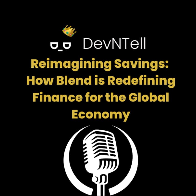 Cover Image for DevNTell - Reimagining Savings: How Blend is Redefining Finance for the Global Economy