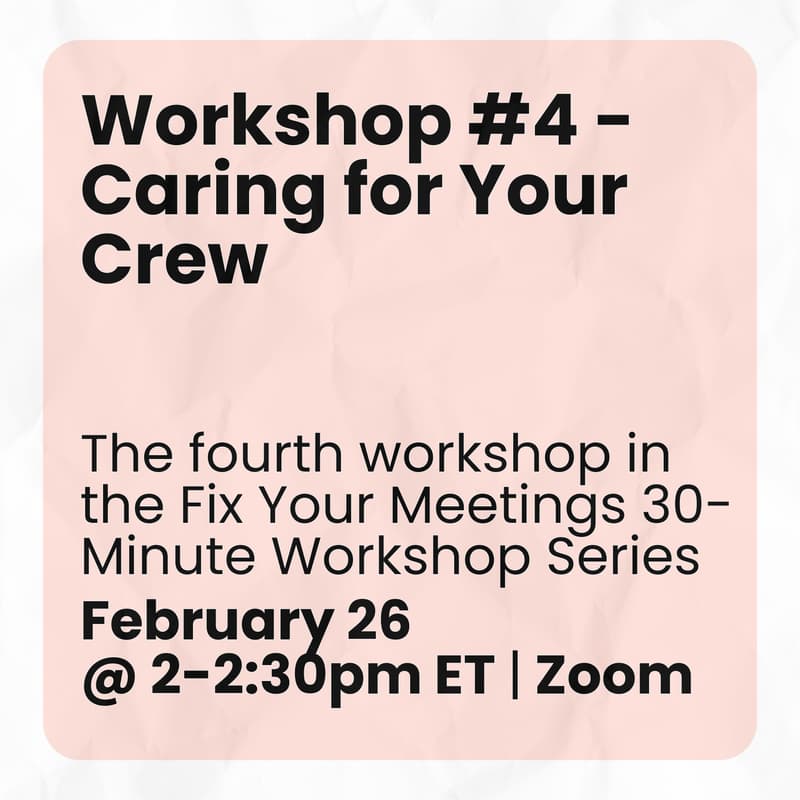 Cover Image for Workshop #4 - Caring for Your Crew by Designing Meetings That Matter | Fix Your Meetings 30-Minute Workshop Series