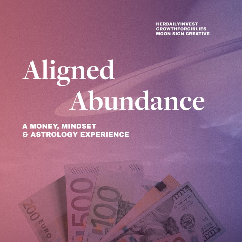 Cover Image for Aligned Abundance: A Money, Mindset & Astrology Experience [GrowthForGirlies x HerDailyInvest x TatiPetkovic]