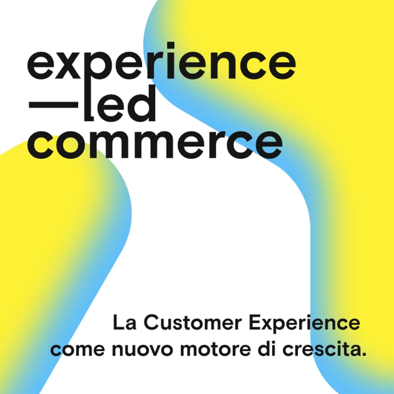Cover Image for Experience-Led Commerce: La Customer Experience come nuovo motore di crescita