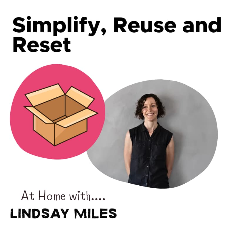 Cover Image for Simplify, Reuse and Reset at Home. At Home With… Lindsay Miles