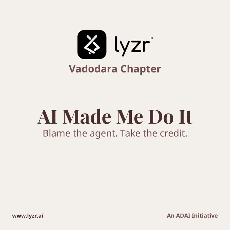 Cover Image for AI Made Me Do It | Lyzr Vadodara